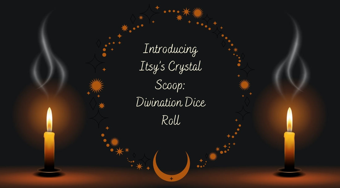 Itsy's Crystal Cove - Itsy's Crystal Scoop: Divination Dice Roll Introduction Blog Post
