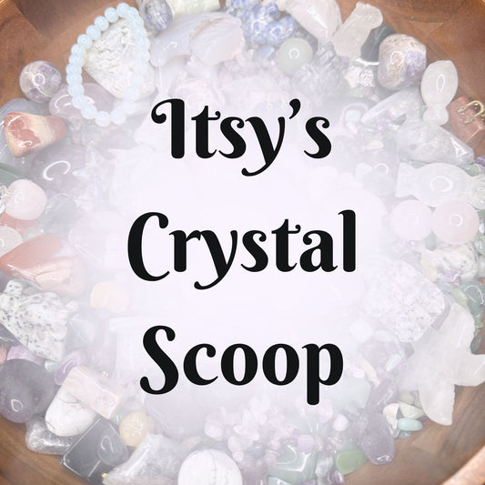 Itsy's Crystal Scoop - Itsy's Crystal Cove LLC
